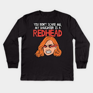 You Can't Scare Me, My Daughter Is A Redhead Kids Long Sleeve T-Shirt